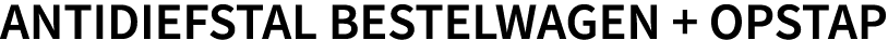 ANTIDIEFSTAL BESTELWAGEN + OPSTAP