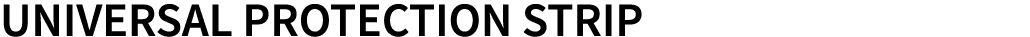 UNIVERSAL PROTECTION STRIP