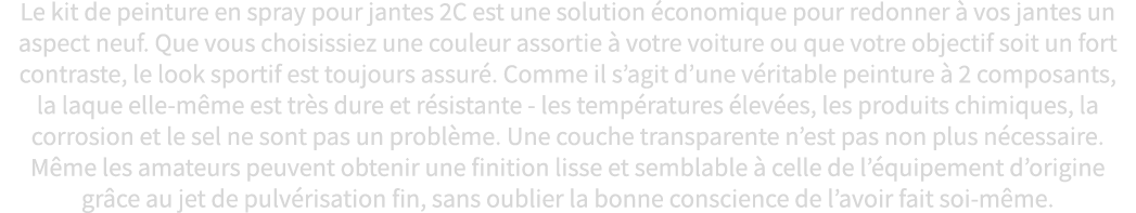 Le kit de peinture en spray pour jantes 2C est une solution économique pour redonner à vos jantes un aspect neuf  Que   