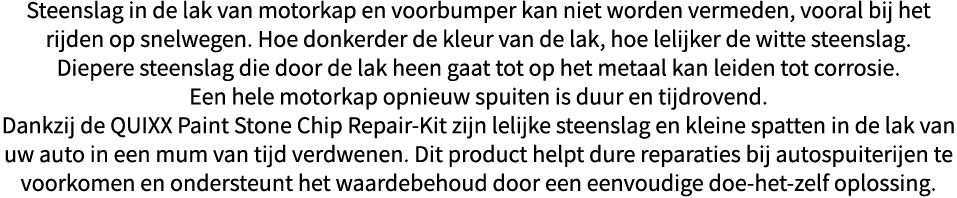 Steenslag in de lak van motorkap en voorbumper kan niet worden vermeden, vooral bij het rijden op snelwegen  Hoe donk   