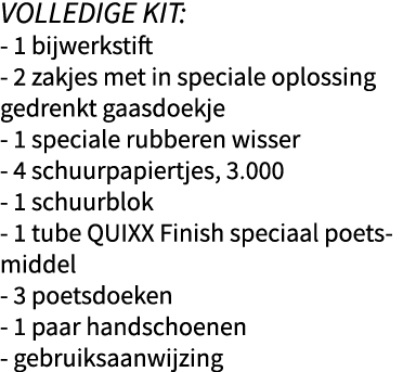 VOLLEDIGE KIT: - 1 bijwerkstift - 2 zakjes met in speciale oplossing gedrenkt gaasdoekje - 1 speciale rubberen wisser   