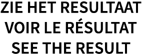Zie het resultaat Voir le résultat See the result
