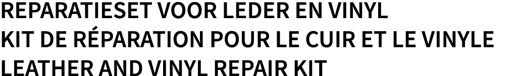 reparatieset VOOR LEDER EN VINYL Kit de réparation pour le cuir et le vinyle LEATHER AND VINYL REPAIR KIT