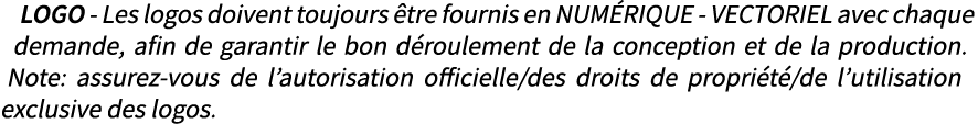 LOGO Les logos doivent toujours tre fournis en NUM RIQUE VECTORIEL avec chaque demande, afin de garantir le bon d ro...