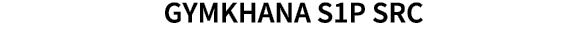 GYMKHANA S1P SRC