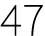 47